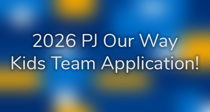 Information for Parents: PJ Our Way Kids Team 2026 Application!